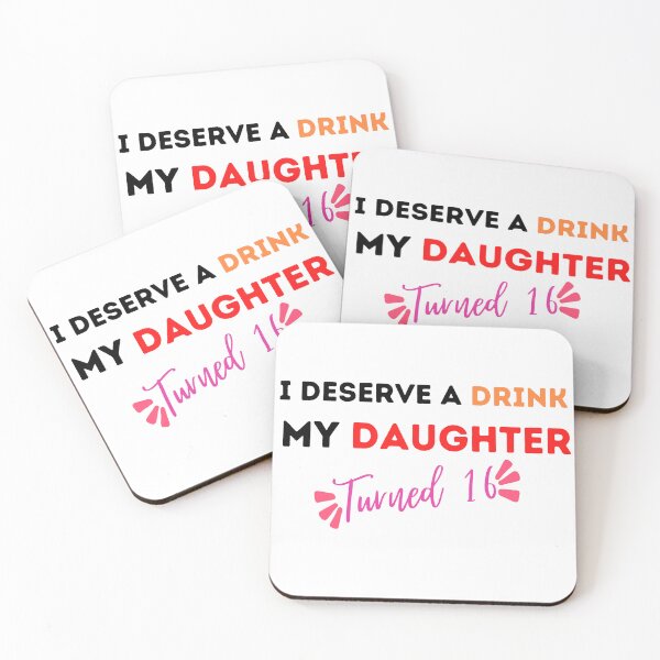Item preview,  I Deserve a Drink My Daughter Turned 16 , 16th Birthday Gift  designed and sold by Every Pet  Shirts.