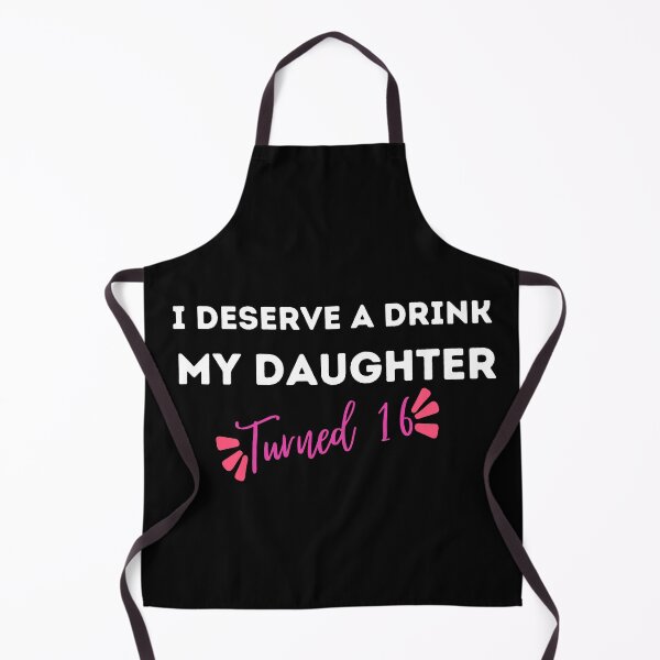 Item preview, I Deserve a Drink My Daughter Turned 16 , 16th Birthday Gift  designed and sold by Every Pet  Shirts.
