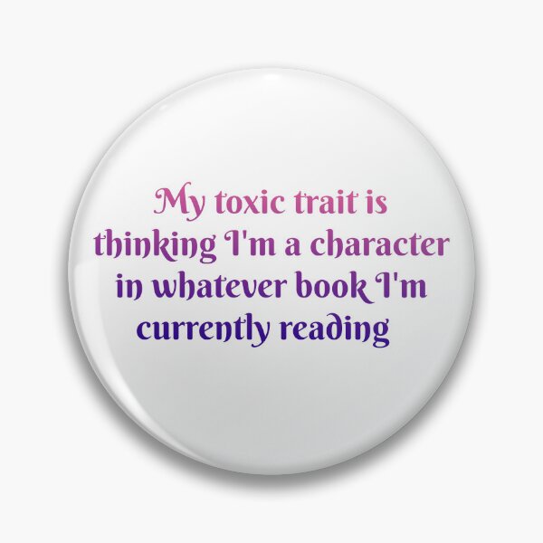 Item preview, My toxic trait is thinking I'm a character in whatever book I'm currently reading designed and sold by Bubbleberries.