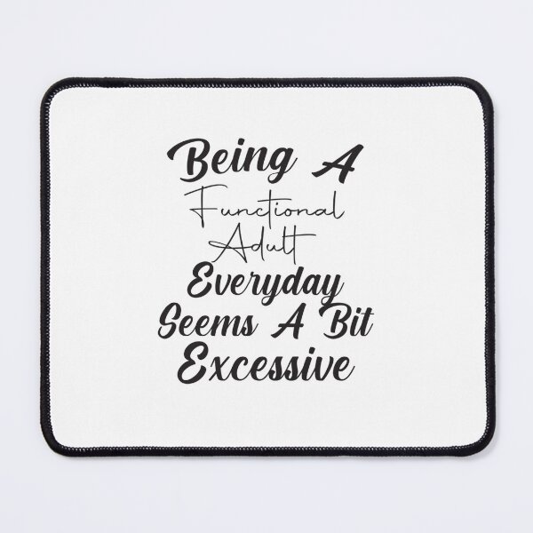 Item preview, Being A Functional Adult Everyday Seems A Bit Excessive, Day Drinking, Adulting ,Funny,Weekend, Funny Graphic designed and sold by Avatar designer.