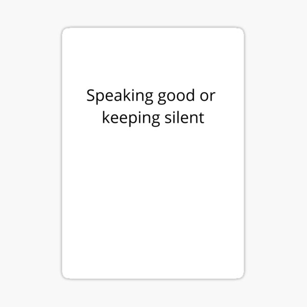 speaking-good-or-keeping-silent-sticker-by-emishopp-redbubble