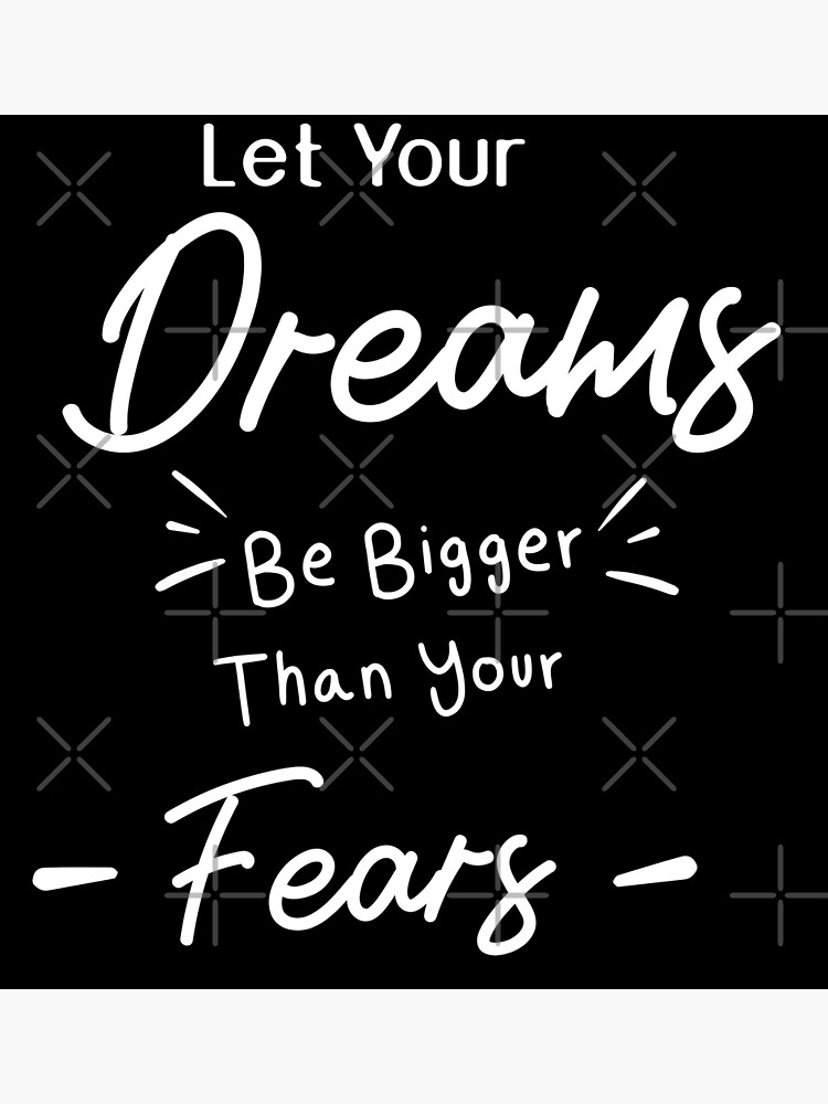 "Let Your Dreams Be Bigger Than Your Fears Funny Cute Quote For