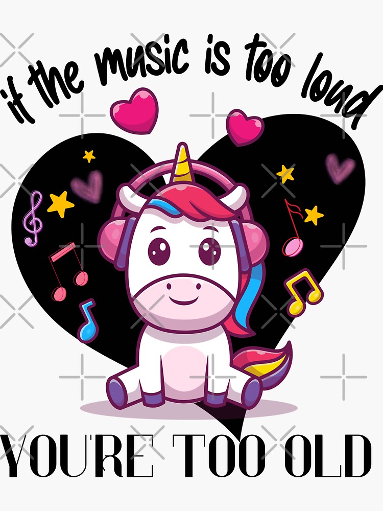 if-the-music-is-loud-you-re-too-old-sticker-by-maryamhamza-redbubble