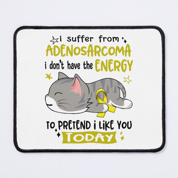 Item preview, Adenosarcoma Awareness, I Suffer From Adenosarcoma i don't have the ENERGY to Pretend i like you Today designed and sold by Tammyilaria.