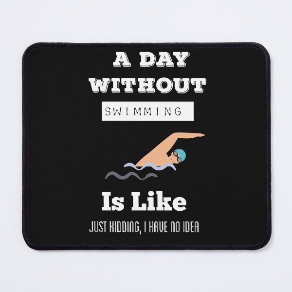 Item preview, A Day Without Swimming Is Like Just Kidding, I Have No Idea designed and sold by ZubiyaArt.