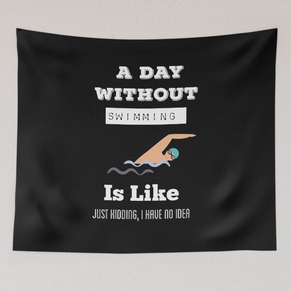 Item preview, A Day Without Swimming  Is  Like Just Kidding, I Have No Idea designed and sold by ZubiyaArt.