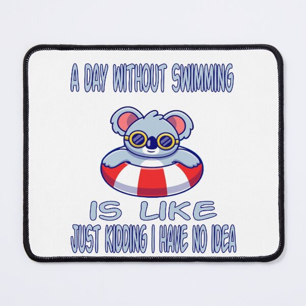 Item preview, a day without swimming is like just kidding i have no idea designed and sold by amine163.