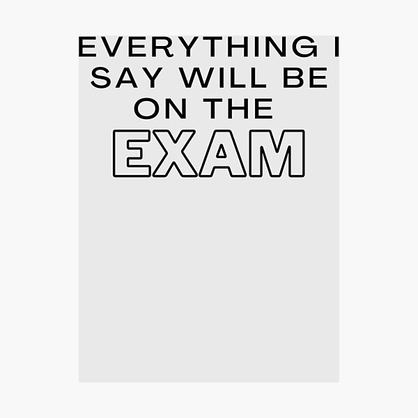 Item preview, Everything I Say Will be On The Exam - Funny Essential T-Shirt Essential T-Shirt designed and sold by AliceGrimmd.