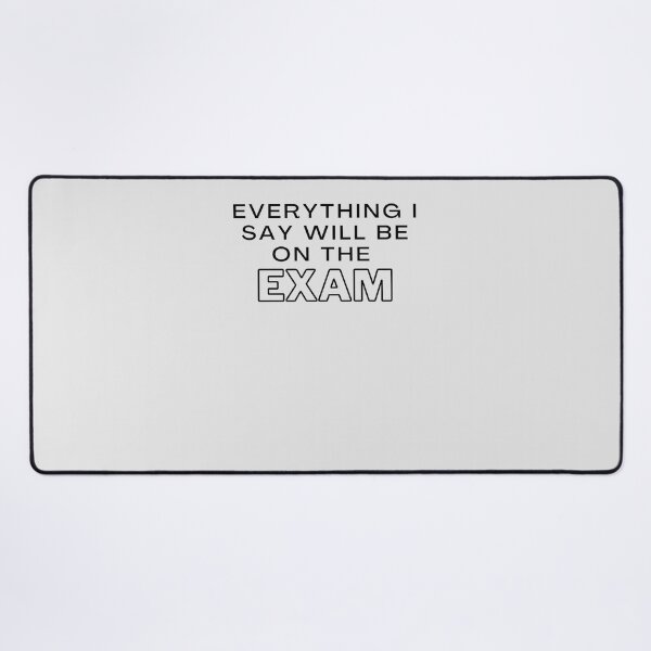 Item preview, Everything I Say Will be On The Exam - Funny Essential T-Shirt Essential T-Shirt designed and sold by AliceGrimmd.