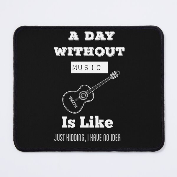 Item preview, A Day Without Music Is  Like Just Kidding, I Have No Idea designed and sold by ZubiyaArt.