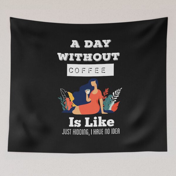 Item preview,  A Day Without Coffee Is  Like Just Kidding, I Have No Idea designed and sold by ZubiyaArt.