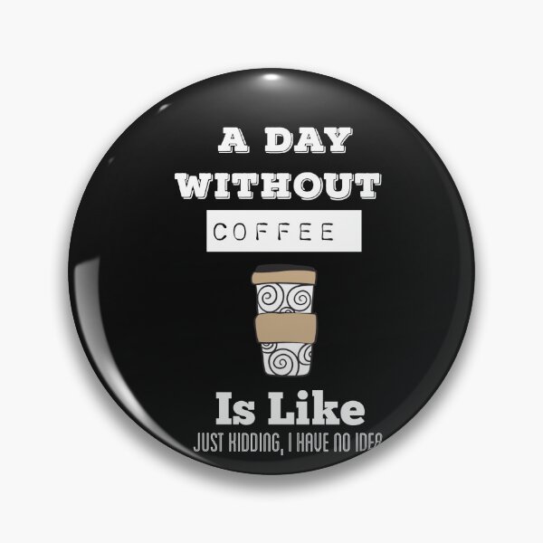 Item preview,   A Day Without Coffee Is  Like Just Kidding, I Have No Idea designed and sold by ZubiyaArt.