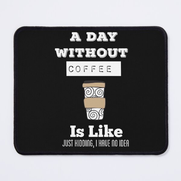 Item preview, A Day Without Coffee Is Like Just Kidding, I Have No Idea designed and sold by ZubiyaArt.