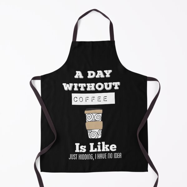 Item preview,   A Day Without Coffee Is  Like Just Kidding, I Have No Idea designed and sold by ZubiyaArt.