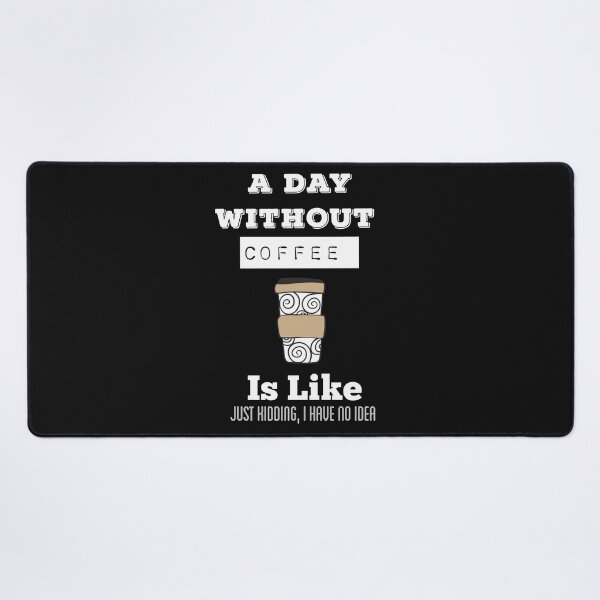 Item preview, A Day Without Coffee Is Like Just Kidding, I Have No Idea designed and sold by ZubiyaArt.