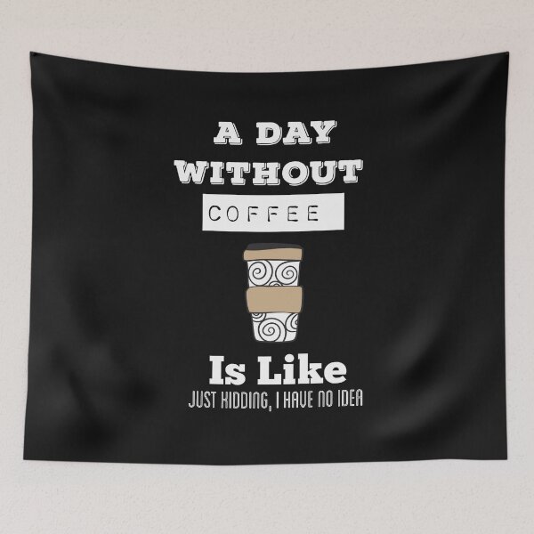 Item preview,   A Day Without Coffee Is  Like Just Kidding, I Have No Idea designed and sold by ZubiyaArt.