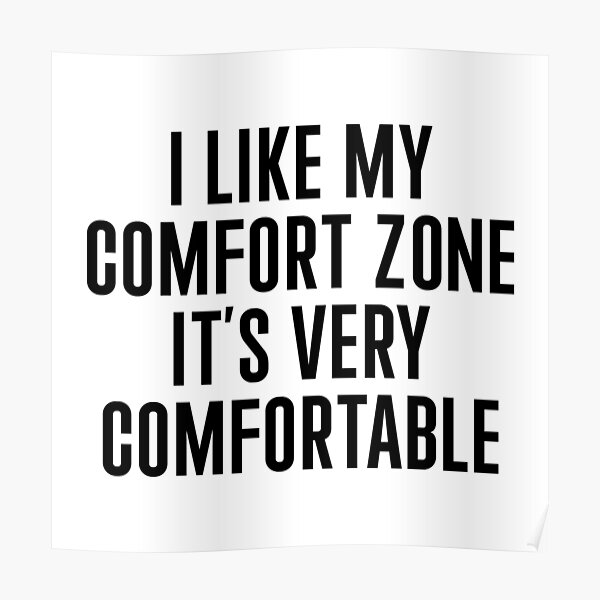 Comfort Zone Posters Redbubble