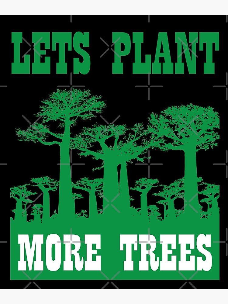 "LETS PLANT MORE TREES EARTH DAY" Poster for Sale by dopoymn Redbubble