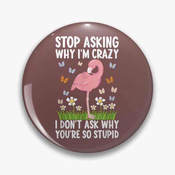 Item preview, Stop Asking Why I'm Crazy I Don’t Ask Why You’re So Stupid T-Shirt designed and sold by hamnfxd.