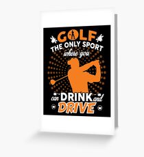 GOLF WHERE YOU CAN DRINK AND DRIVE T SHIRT Greeting Card