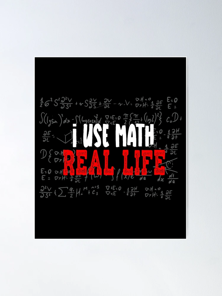  I Use Math In Real Life Saying Funny Groovy Maths T