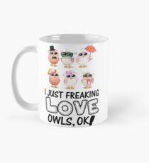 I JUST FREAKING LOVE OWLS, OK T SHIRT Classic Mug