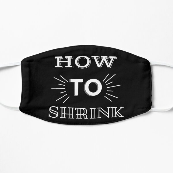 How To Shrink - Gift For Lovers  Flat Mask