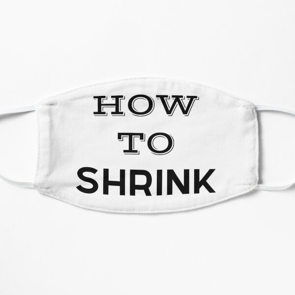 How To Shrink - Gift For Lovers  Flat Mask