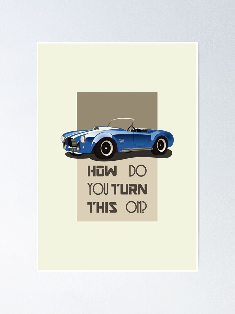The Classic Game Cheat Code How Do You Turn This On Funny Blue Cobra Car Poster By Thejoyker1986 Redbubble
