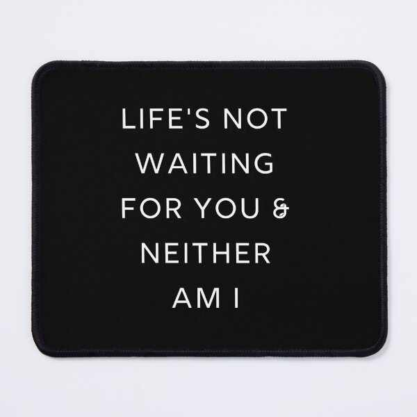 Item preview, Life's Not Waiting designed and sold by OneFunnyDesign.