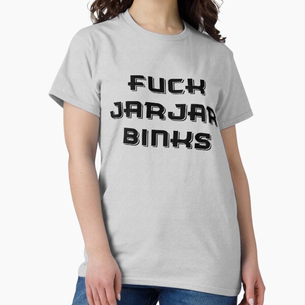 Artikel-Vorschau von F * CK JARJAR BINKS, designt und verkauft von CalumReid.