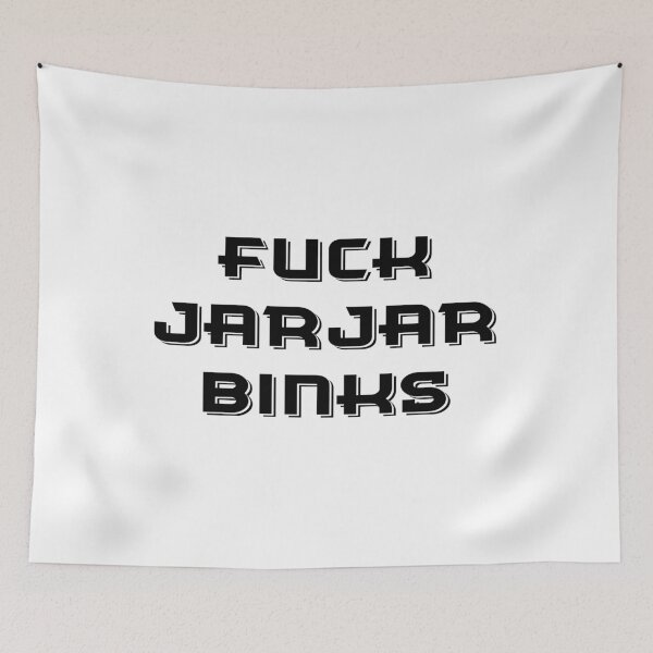 Item preview, F*CK JARJAR BINKS designed and sold by CalumReid.