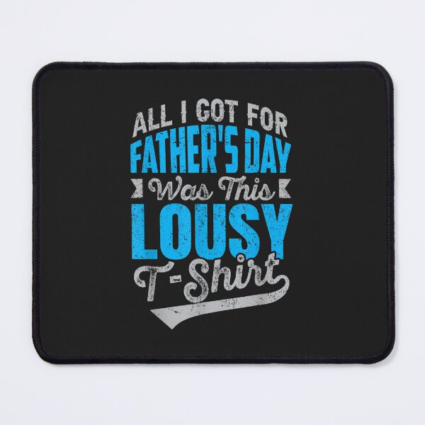 Item preview, All I Got For Fathers Day Was A Lousy Tee TShirt23 designed and sold by virnmjan.