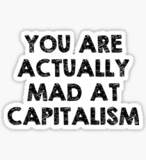You Are Actually Mad At Capitalism Sticker