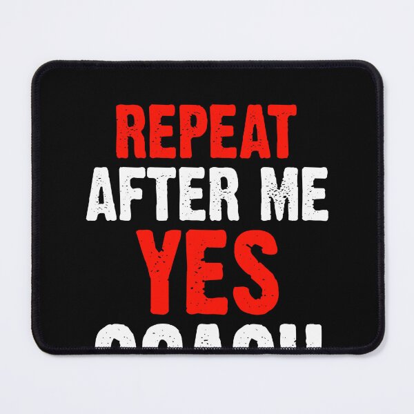 Item preview, Repeat After Me Yes Coach Funny Sports Player Coach Coaching designed and sold by fostebris.