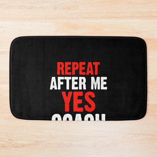 Item preview, Repeat After Me Yes Coach Funny Sports Player Coach Coaching  designed and sold by fostebris.