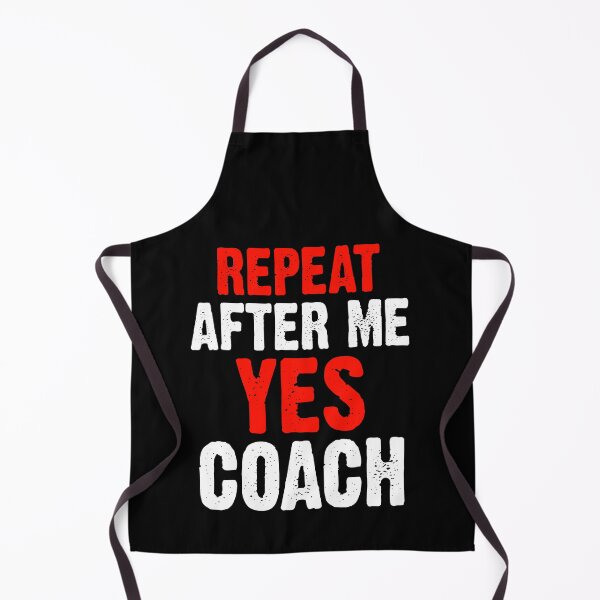 Item preview, Repeat After Me Yes Coach Funny Sports Player Coach Coaching  designed and sold by fostebris.