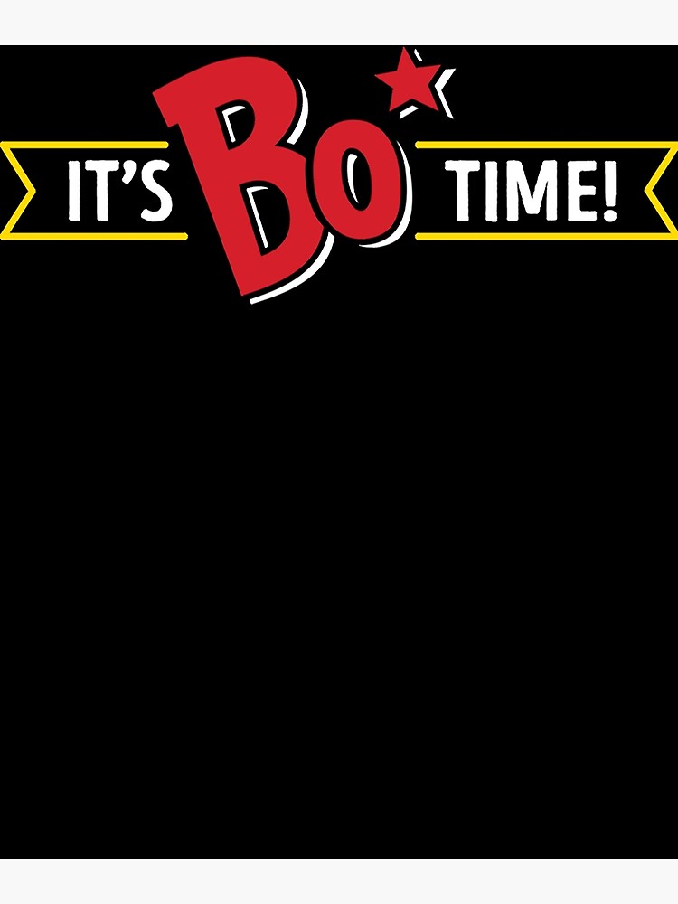 Its Bo Time Bojangles White Text Poster For Sale By Francisjgamez Redbubble 2575