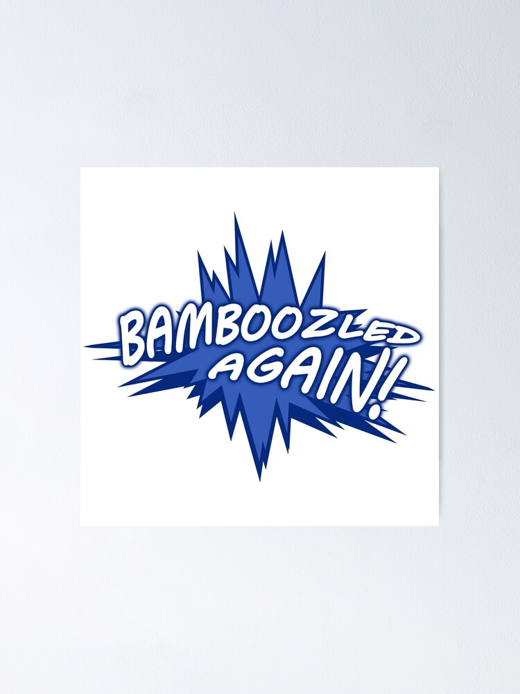 "Bamboozled" Poster for Sale by MaceEclipse Redbubble
