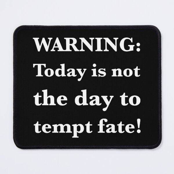 Item preview, Warning: Today is Not the Day to Tempt Fate! designed and sold by tongueincheekUS.