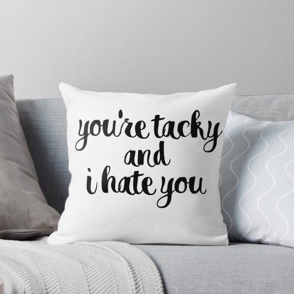 Item preview, you're tacky and i hate u designed and sold by taylormedd21.
