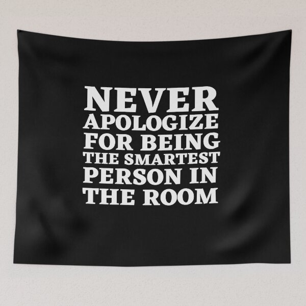 Item preview,  Never Apologize for bieng the smartest person in the Room designed and sold by Thetruemo.