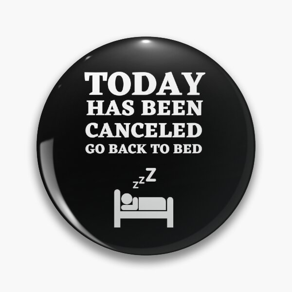 Item preview, Today Has Been Canceled Go Back To Bed designed and sold by Thetruemo.