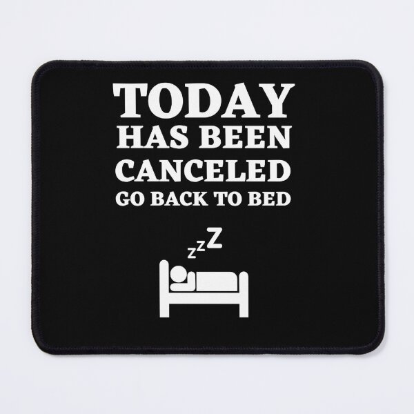 Item preview, Today Has Been Canceled Go Back To Bed designed and sold by Thetruemo.