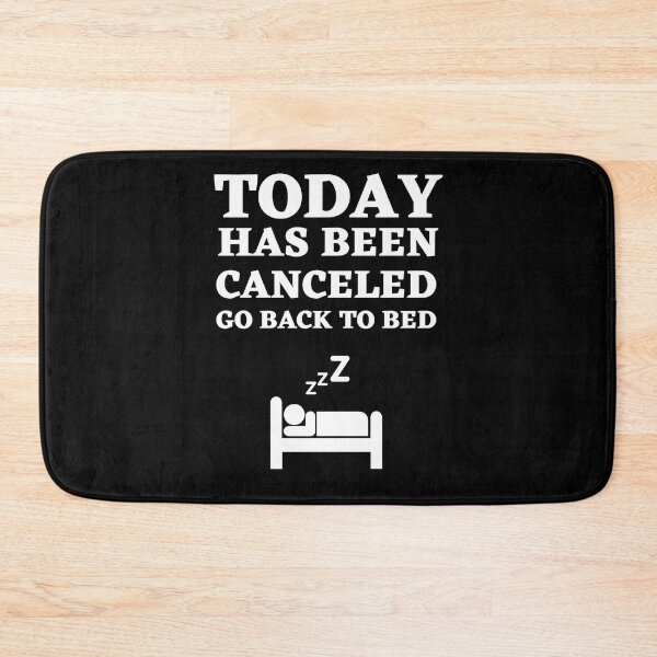 Item preview, Today Has Been Canceled Go Back To Bed designed and sold by Thetruemo.