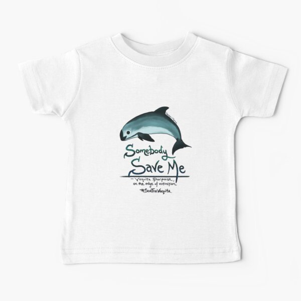 Save Me - Vaquita Porpoise, art © 2015 ~ Baby T-Shirt