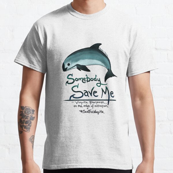 Save Me - Vaquita Porpoise, art © 2015 ~ Classic T-Shirt