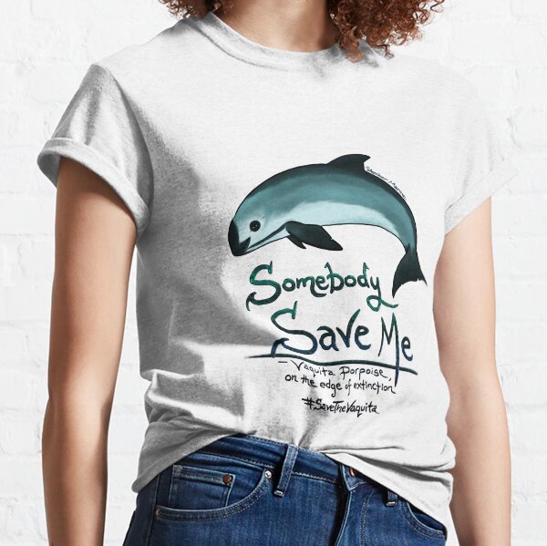 Save Me - Vaquita Porpoise, art © 2015 ~ Classic T-Shirt