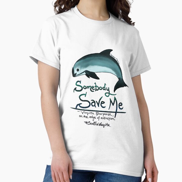 Save Me - Vaquita Porpoise, art © 2015 ~ Classic T-Shirt