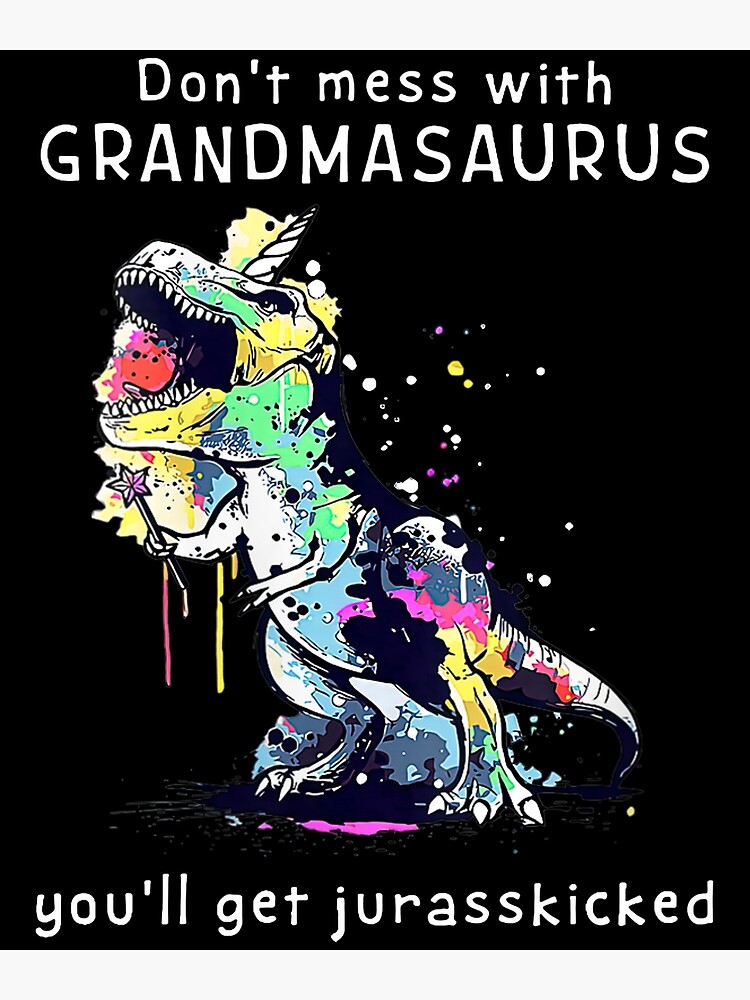 "Womens Don't Mess With Grandmasaurus You'll Get Jurasskicked" Poster